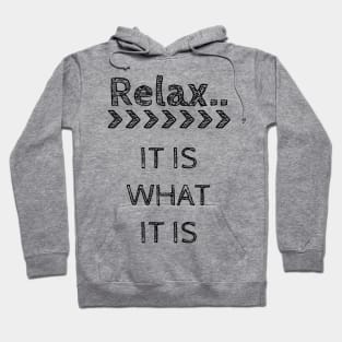 Relax It Is What It Is Hoodie